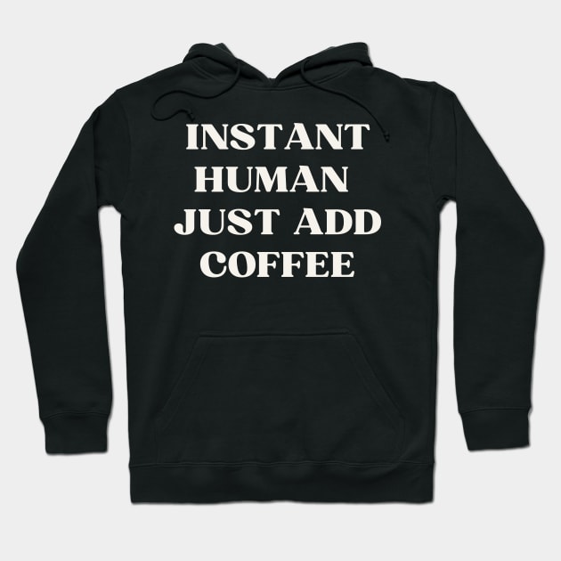 Instant human  just add coffee Hoodie by ReflectionEternal